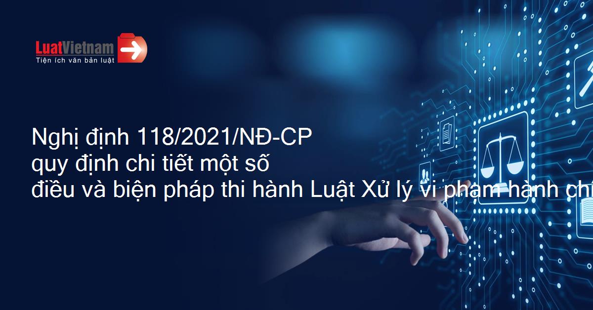 Một số nội dung Nghị định số 118/2021/NĐ-CP quy định chi tiết một số điều và biện pháp thi hành Luật xử lý vi phạm hành chính