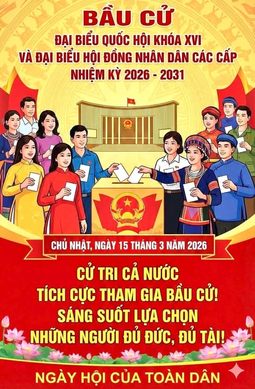 Ngày hội non sông – Bầu cử đại biểu Quốc hội khóa XVI và bầu cử đại biểu HĐND các cấp nhiệm kỳ 2026–2031