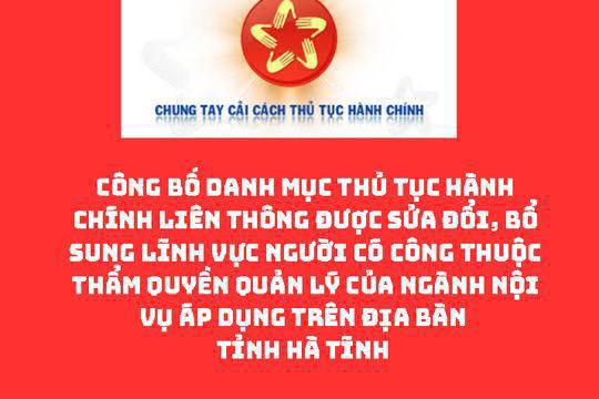 Công bố Danh mục thủ tục hành chính liên thông được sửa đổi, bổ sung lĩnh vực Người có công thuộc thẩm quyền quản lý của ngành Nội vụ áp dụng trên địa bàn tỉnh Hà Tĩnh 