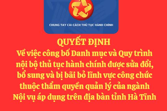 Quyết định Về việc công bố Danh mục và Quy trình nội bộ thủ tục hành chính được sửa đổi, bổ sung và bị bãi bỏ lĩnh vực công chức thuộc thẩm quyền quản lý của ngành Nội vụ áp dụng trên địa bàn tỉnh Hà Tĩnh 